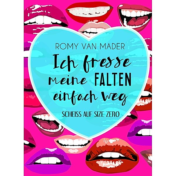 Ich fresse meine Falten einfach weg, Romy van Mader