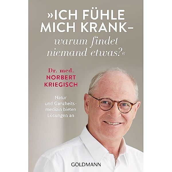 Ich fühle mich krank - warum findet niemand etwas?, Norbert Kriegisch