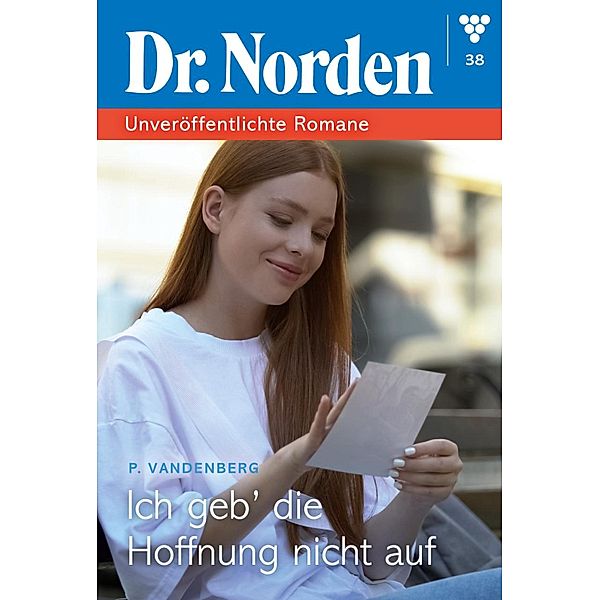 Ich geb' die Hoffnung nicht auf / Dr. Norden - Unveröffentlichte Romane Bd.38, Patricia Vandenberg