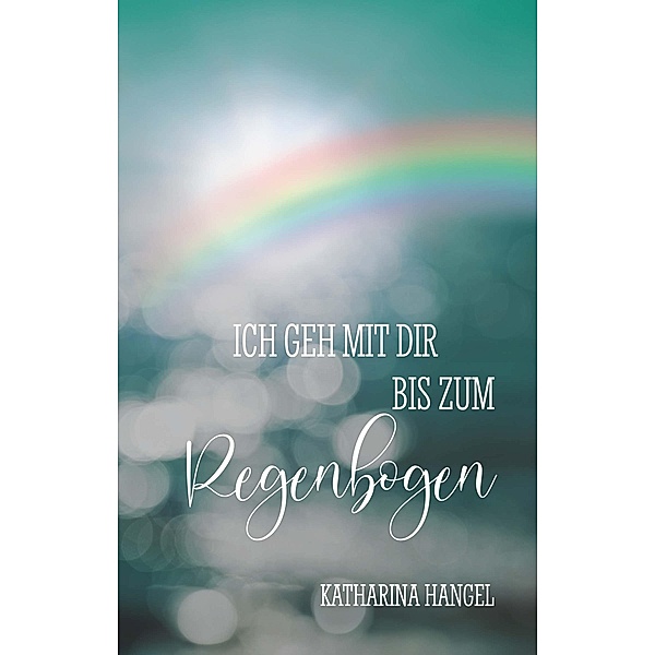 Ich geh mit dir bis zum Regenbogen, Katharina Hangel