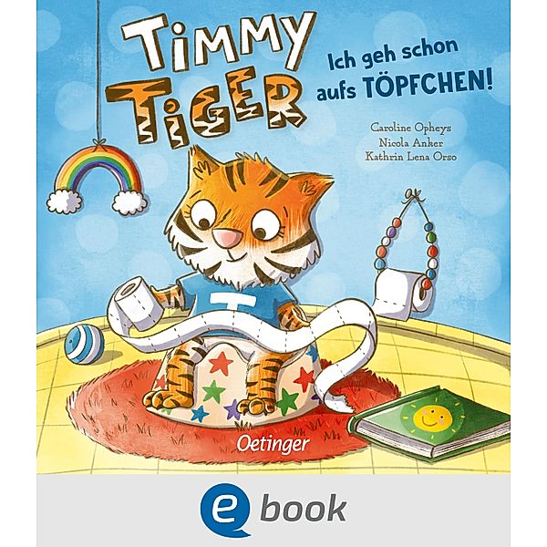 Ich geh schon aufs Töpfchen! / Timmy Tiger Bd.2, Nicola Anker, Kathrin Lena Orso