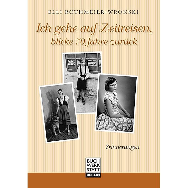 Ich gehe auf Zeitreisen, blicke 70 Jahre zurück, Elli Rothmeier-Wronski