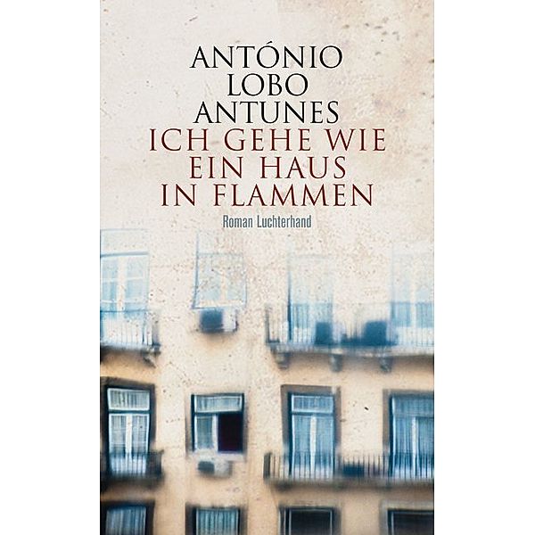 Ich gehe wie ein Haus in Flammen, António Lobo Antunes