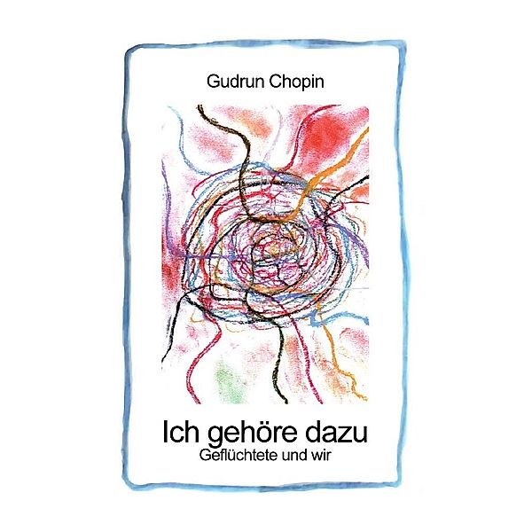 Ich gehöre dazu - Geflüchtete und wir, Gudrun Chopin