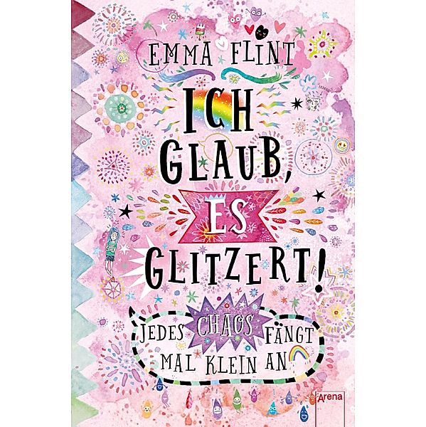 Ich glaub, es glitzert! Jedes Chaos fängt mal klein an, Emma Flint