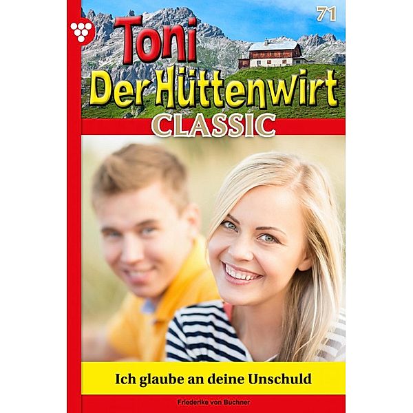 Ich glaube an deine Unschuld / Toni der Hüttenwirt Classic Bd.71, Friederike von Buchner