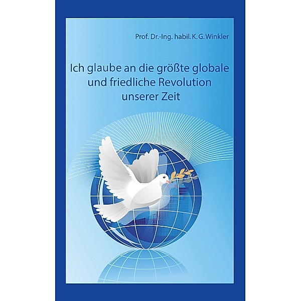 Ich glaube an die größte, globale und friedliche Revolution unserer Zeit, K. Gert Winkler