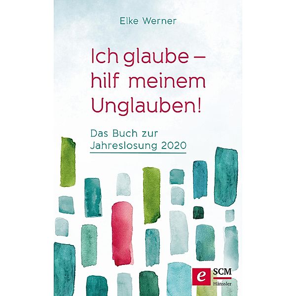 Ich glaube - hilf meinem Unglauben! / Jahreslosung, Elke Werner