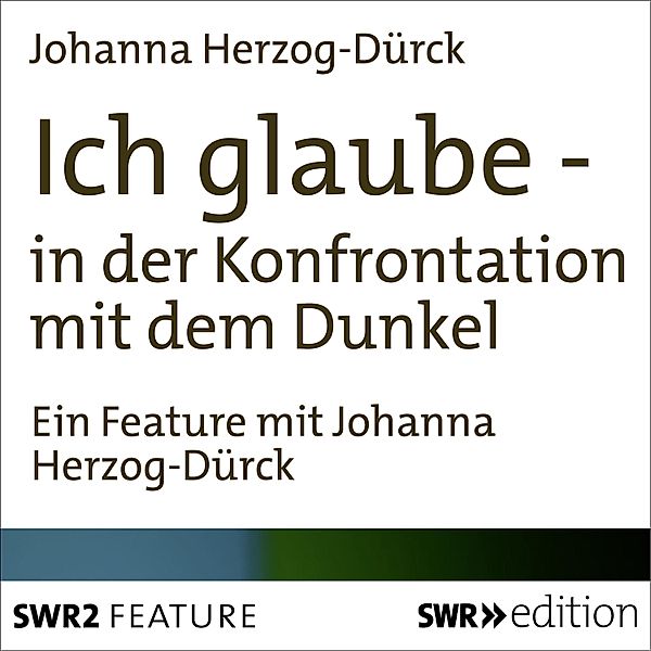 Ich glaube - Ich glaube - in der Konfrontation mit dem Dunkel, Johanna Herzog-Dürck