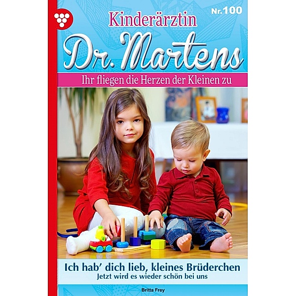 Ich hab´ dich lieb, kleines Brüderchen / Kinderärztin Dr. Martens Bd.100, Britta Frey