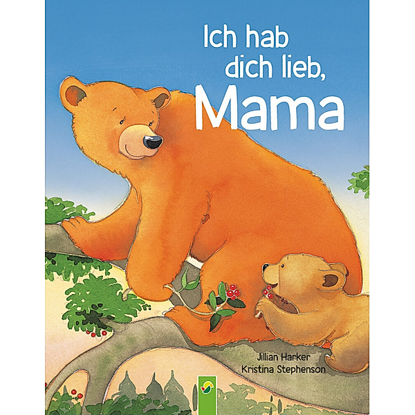 Ich hab dich lieb, Mama | Ab 2 Jahren, Jillian Harker, Schwager & Steinlein Verlag