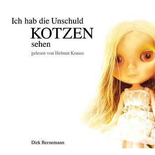 Ich hab die Unschuld kotzen sehen, 2 Audio-CDs, Dirk Bernemann