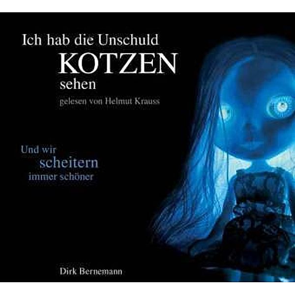 Ich hab die Unschuld kotzen sehen, 3 Audio-CDs, Dirk Bernemann