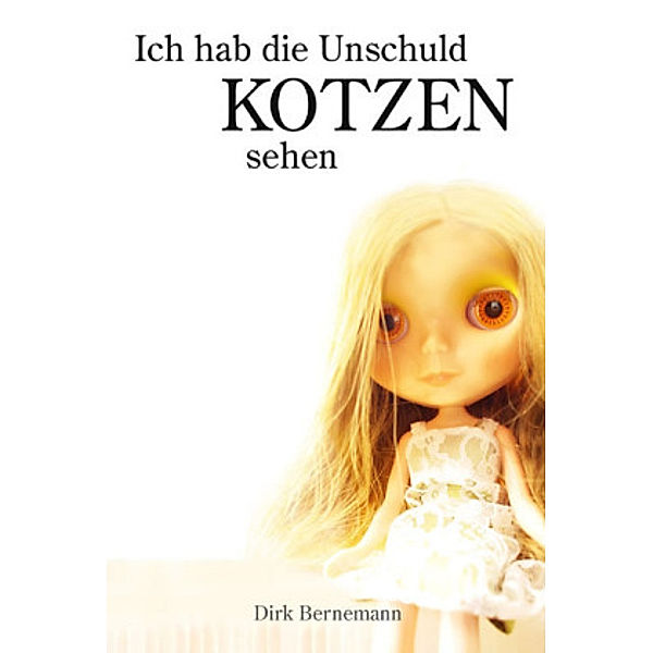 Ich hab die Unschuld kotzen sehen Bd.1, Dirk Bernemann