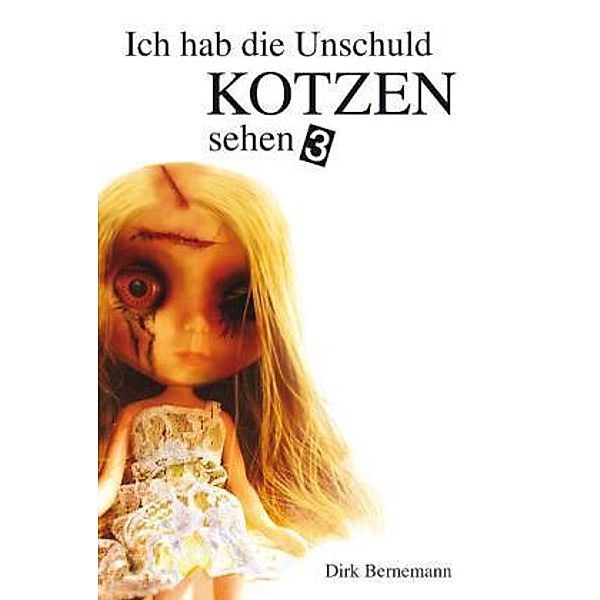 Ich hab die Unschuld kotzen sehen Bd.3, Dirk Bernemann