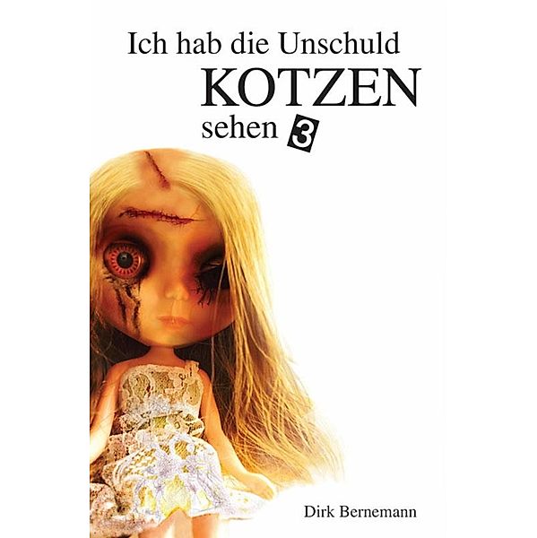 Ich hab die Unschuld kotzen sehen Bd.3, Dirk Bernemann