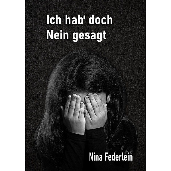 Ich hab´ doch Nein gesagt, Nina Federlein