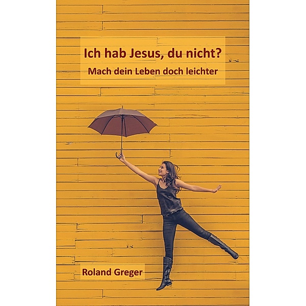 Ich hab Jesus, du nicht?, Roland Greger