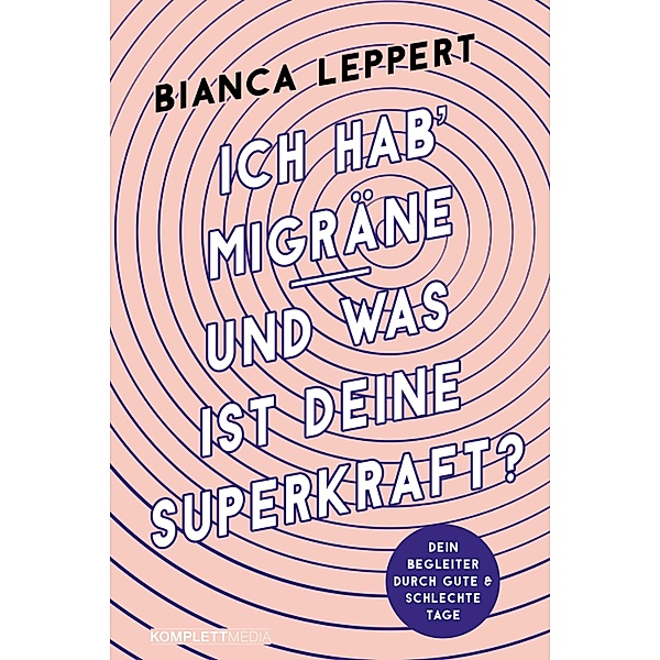 Ich hab' Migräne - Und was ist deine Superkraft?, Bianca Leppert
