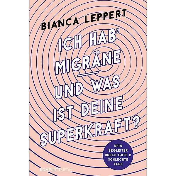 Ich hab' Migräne - Und was ist deine Superkraft? (4. überarbeitete Auflage), Bianca Leppert