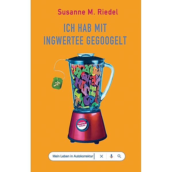 Ich hab mit Ingwertee gegoogelt, Susanne M. Riedel