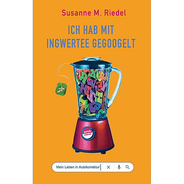 Ich hab mit Ingwertee gegoogelt, Susanne M. Riedel