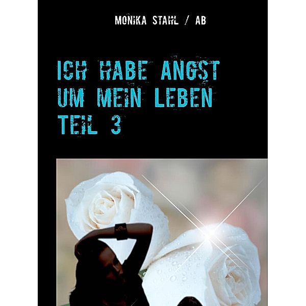 Ich habe Angst um mein Leben Teil 3, Monika Stahl