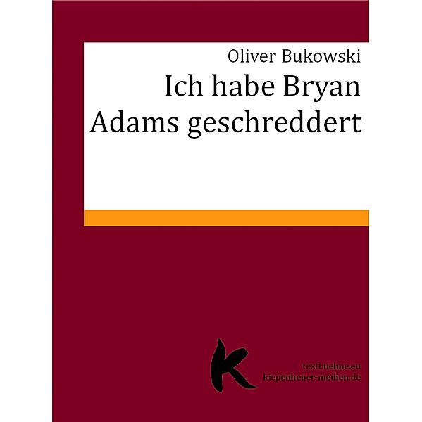 ICH HABE BRYAN ADAMS GESCHREDDERT, Oliver Bukowski