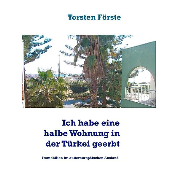 Ich habe eine halbe Wohnung in der Türkei geerbt, Torsten Förste