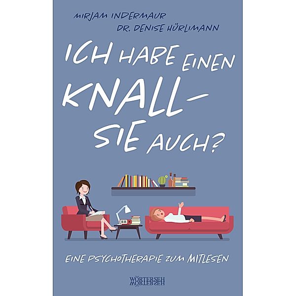 Ich habe einen Knall - Sie auch?, Mirjam Indermaur, Denise Hürlimann