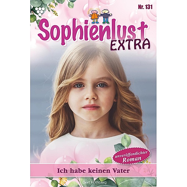Ich habe keinen Vater / Sophienlust Extra Bd.131, Gert Rothberg