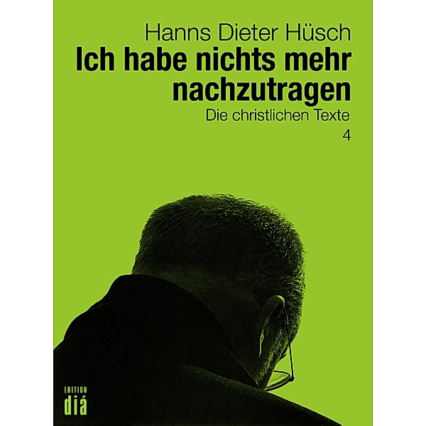 Ich habe nichts mehr nachzutragen / Hanns Dieter Hüsch: Das literarische Werk, Hanns Dieter Hüsch