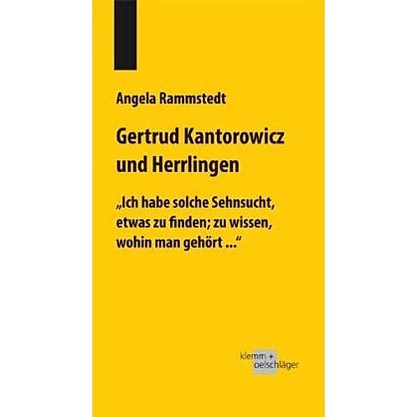 Ich habe solche Sehnsucht, etwas zu finden; zu wissen, wohin man gehört .... Gertrud Kantorowicz und Herrlingen, Angela Rammstedt