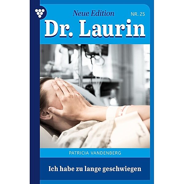 Ich habe zu lange geschwiegen / Dr. Laurin - Neue Edition Bd.25, Patricia Vandenberg