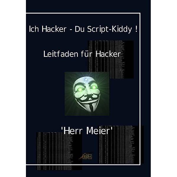 Ich Hacker - Du Script-Kiddy, Herr Meier