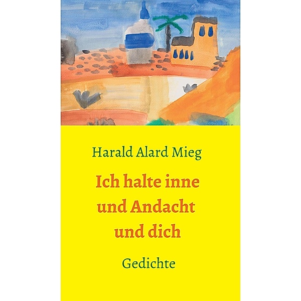Ich halte inne und Andacht und dich / Walden Partners Neue Reihe Bd.3, Harald Alard Mieg