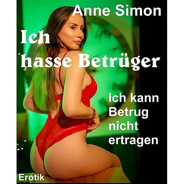 Ich hasse Betrüger / Best of Erotik Bd.39, Anne Simon