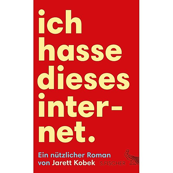 Ich hasse dieses Internet. Ein nützlicher Roman, Jarett Kobek