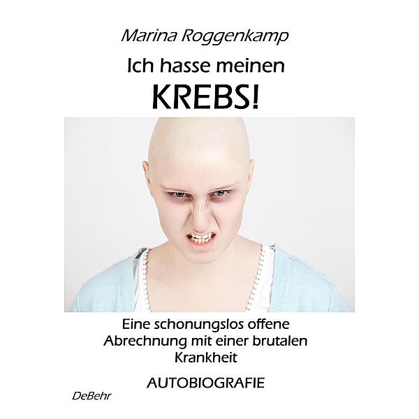 Ich hasse meinen Krebs!, Marina Roggenkamp