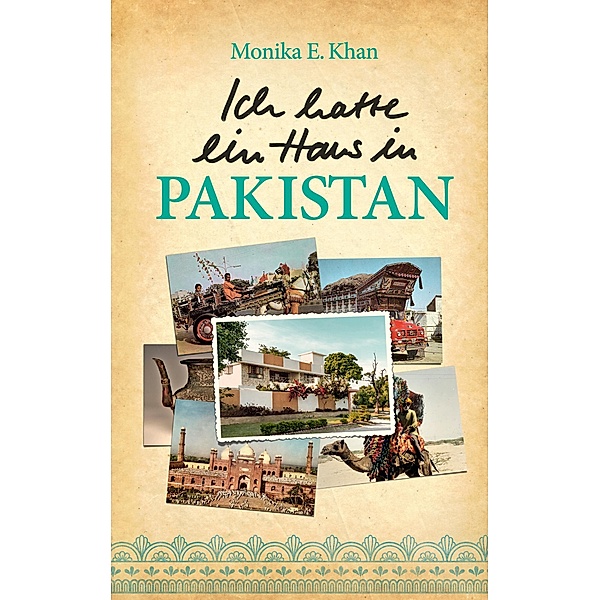 Ich hatte ein Haus in Pakistan, Monika E. Khan
