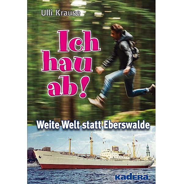 Ich hau ab! / Kadera-Verlag, Ulli Krause