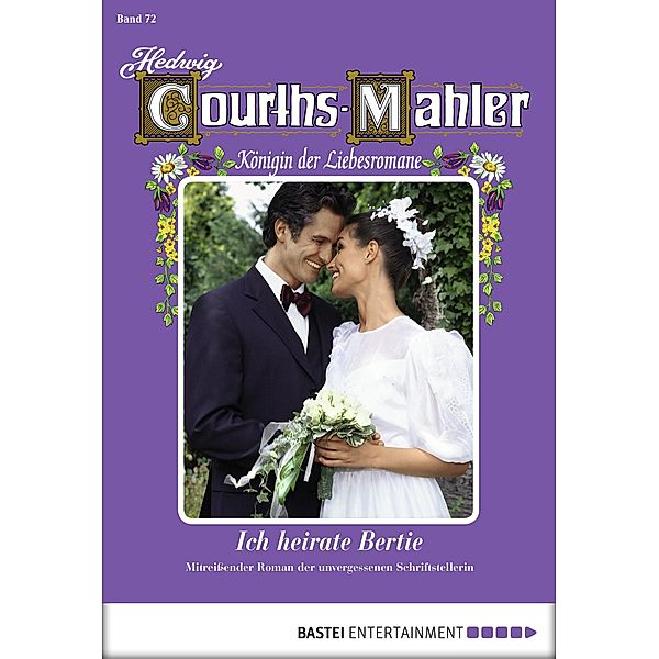 Ich heirate Bertie / Hedwig Courths-Mahler Bd.72, Hedwig Courths-Mahler