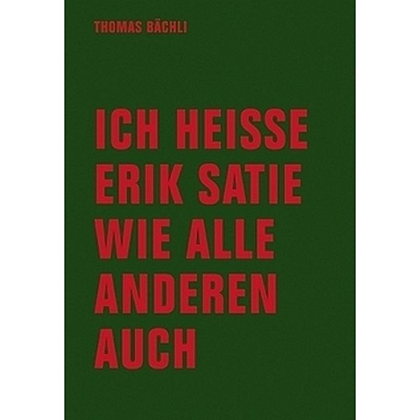 Ich heiße Erik Satie wie alle anderen auch, Tomas Bächli