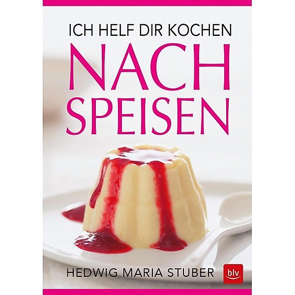 Ich helf dir kochen - Nachspeisen, Hedwig Maria Stuber