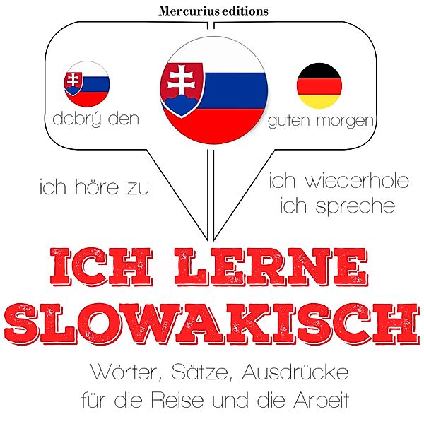 Ich höre zu, ich wiederhole, ich spreche : Sprachmethode - Ich lerne slowakisch, JM Gardner