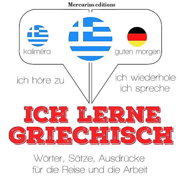 Ich höre zu, ich wiederhole, ich spreche : Sprachmethode - Ich lerne Griechisch, JM Gardner