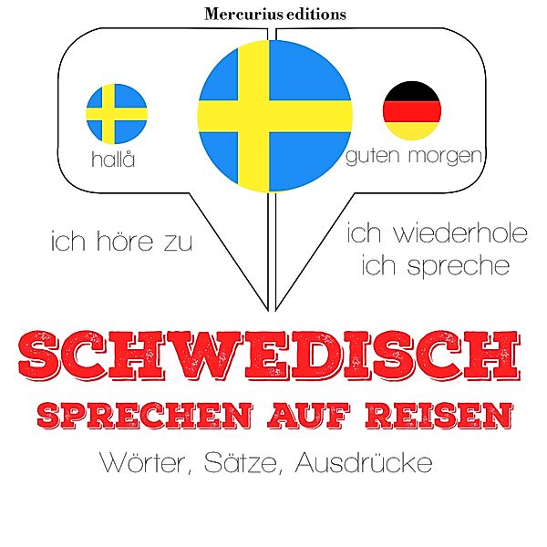 Ich höre zu, ich wiederhole, ich spreche : Sprachmethode - Schwedisch sprechen auf Reisen, JM Gardner