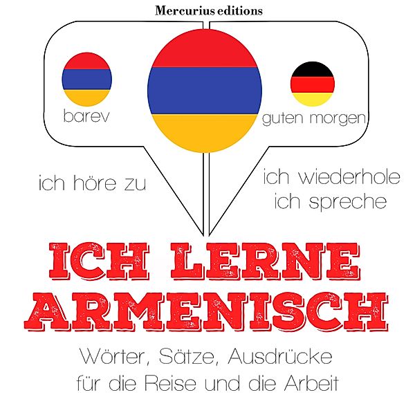 Ich höre zu, ich wiederhole, ich spreche : Sprachmethode - Ich lerne Armenisch, JM Gardner