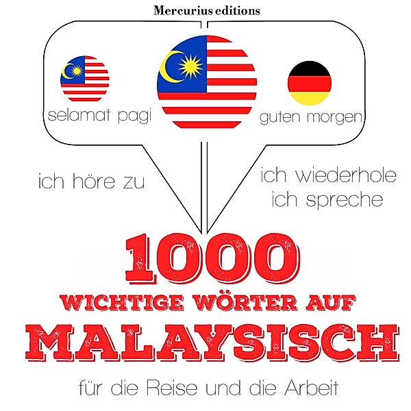 Ich höre zu, ich wiederhole, ich spreche : Sprachmethode - 1000 wichtige Wörter auf Malaysisch für die Reise und die Arbeit, JM Gardner