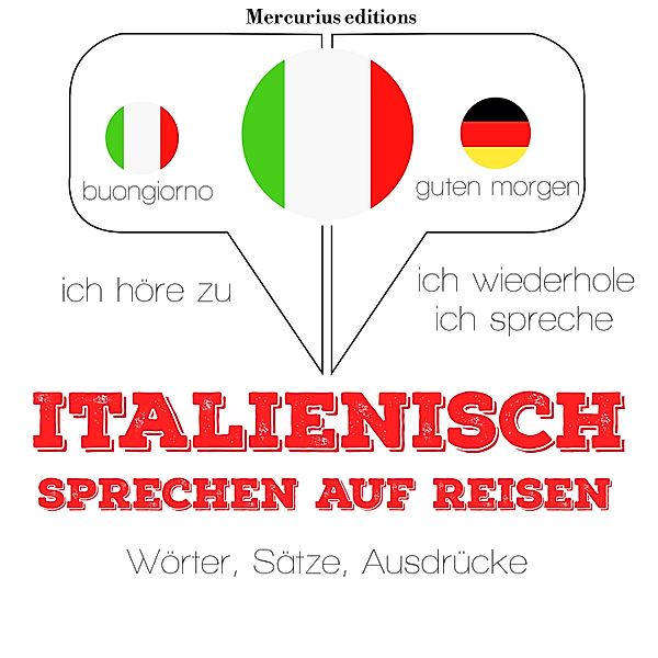 Ich höre zu, ich wiederhole, ich spreche : Sprachmethode - Italienisch sprechen auf Reisen, JM Gardner